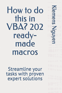How to do this in VBA? 202 ready-made macros: Streamline your tasks with proven expert solutions