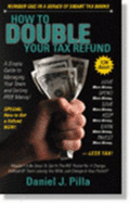 How to Double Your Tax Refund: A Simple Guide to Managing Your Taxes and Getting Free Money - Pilla, Daniel J, and Engstrom, Paul L (Editor)