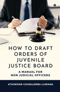 How to Draft Orders of Juvenile Justice Board: A Manual for Non Judicial Officers