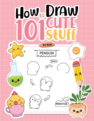 How To Draw 101 Cute Stuff For Kids: Simple Step-by-Step Guide Book For Drawing Animals, Gifts, Mushroom, Spaceship and Many More Things - Designs, Umt, and Forest, Rowan