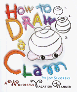 How to Draw a Clam: A Wonderful Vacation Planner - Sikorski, Joy
