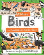 How to Draw Amazing Birds: From Songbirds to Birds of Prey