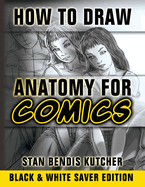 How to Draw Anatomy for Comics (Black & White Saver Edition): Step by Step Lessons for Drawing Your Own Comic Characters