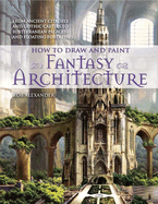 How to Draw and Paint Fantasy Architecture