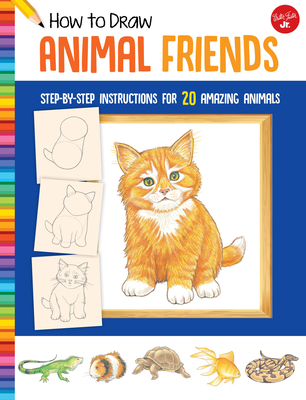 How to Draw Animal Friends: Step-By-Step Instructions for 20 Amazing Animals - Mueller, Peter, and Walter Foster Jr Creative Team