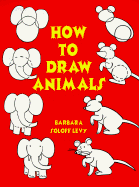 How to Draw Animals - Soloff Levy, Barbara, and Levy