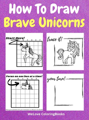 How To Draw Brave Unicorns: A Step-by-Step Drawing and Activity Book for Kids to Learn to Draw Brave Unicorns - Coloringbooks, Wl