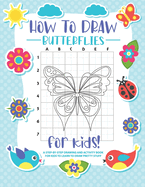 How to Draw Butterflies: A Step-by-Step Drawing - Activity Book for Kids to Learn to Draw Pretty Butterflies