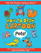 How to Draw Cartoon Pets! : Learn to Draw Your Favorite Pets, Step-By-Step With Matthew Luhn