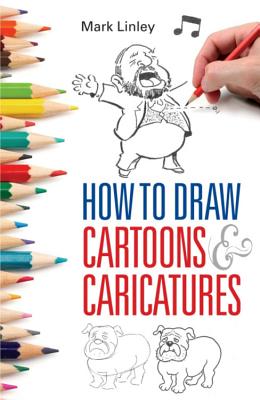 How To Draw Cartoons and Caricatures - Linley, Mark