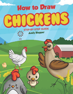 How to Draw Chickens Step-by-Step Guide: Best Chicken Drawing Book for You and Your Kids