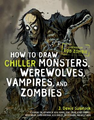 How to Draw Chiller Monsters, Werewolves, Vampires, and Zombies - Spurlock, J David, and Zombie, Rob (Foreword by)