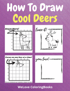 How To Draw Cool Deers: A Step-by-Step Drawing and Activity Book for Kids to Learn to Draw Cool Deers