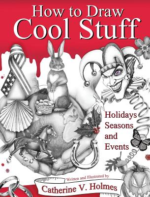 How to Draw Cool Stuff: Holidays, Seasons and Events - Holmes, Catherine V
