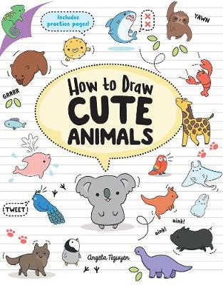 How to Draw Cute Animals - Nguyen, Angela