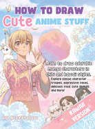 How to Draw Cute Anime Stuff: Learn to Draw Adorable Manga Characters in Chibi and Kawaii Styles. Explore Classic Character Troupes, Expressive Faces, Delicious Food, Cute Animals, and More! Kawaii Version