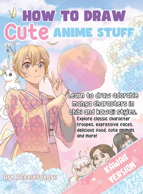 How to Draw Cute Anime Stuff: Learn to Draw Adorable Manga Characters in Chibi and Kawaii Styles. Explore Classic Character Troupes, Expressive Faces, Delicious Food, Cute Animals, and More! Kawaii Version - Accelerators, Art