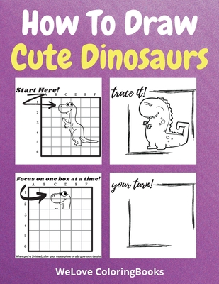 How To Draw Cute Dinosaurs: A Step-by-Step Drawing and Activity Book for Kids to Learn to Draw Cute Dinosaurs - Coloringbooks, Wl