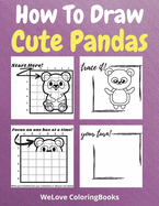 How To Draw Cute Pandas: A Step-by-Step Drawing and Activity Book for Kids to Learn to Draw Cute Pandas