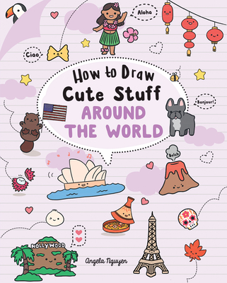 How to Draw Cute Stuff: Around the World: Volume 5 - Nguyen, Angela