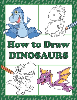 How to Draw Dinosaurs: Step by Step Drawing Book for Kids, Learn to Draw Book with Space for Practice - Moore, Mayral