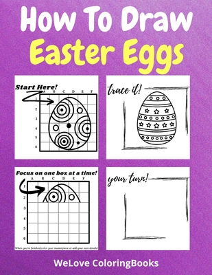 How To Draw Easter Eggs: A Step-by-Step Drawing and Activity Book for Kids to Learn to Draw Easter Eggs - Coloringbooks, Wl