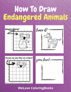 How To Draw Endangered Animals: A Step-by-Step Drawing and Activity Book for Kids to Learn to Draw Endangered Animals