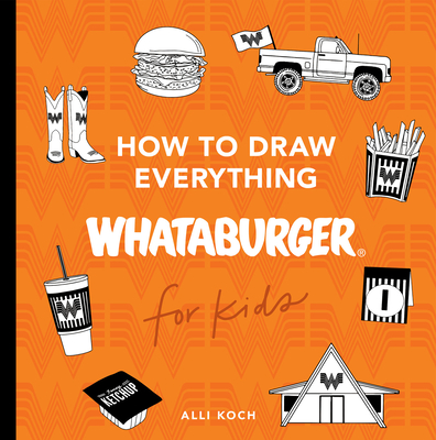 How to Draw Everything Whataburger: Learn to Draw with 35+ Whataburger Food, Drink, and Fun Activities - Blue Star Press (Producer)