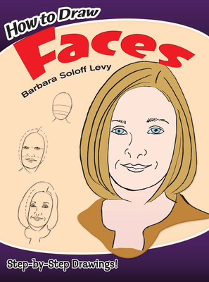 How to Draw Faces: Step-By-Step Drawings! - Soloff Levy, Barbara