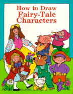 How to Draw Fairy Tale Characters - Pbk