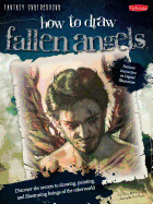 How to Draw Fallen Angels: Discover the Secrets to Drawing, Painting, and Illustrating Beings of the Otherworld