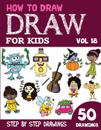 How to Draw for Kids: 50 Cute Step By Step Drawings (Vol 18)