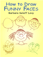 How to Draw Funny Faces - Soloff Levy, Barbara, and Levy