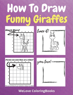 How To Draw Funny Giraffes: A Step-by-Step Drawing and Activity Book for Kids to Learn to Draw Funny Giraffes - Neville Nunez