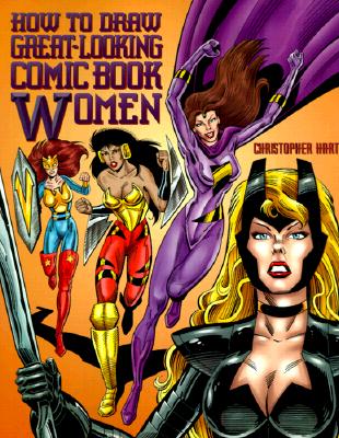 How to Draw Great-Looking Comic Book Women - Hart, Christopher