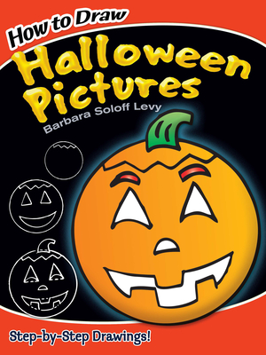 How to Draw Halloween Pictures: Step-By-Step Drawings! - Soloff Levy, Barbara