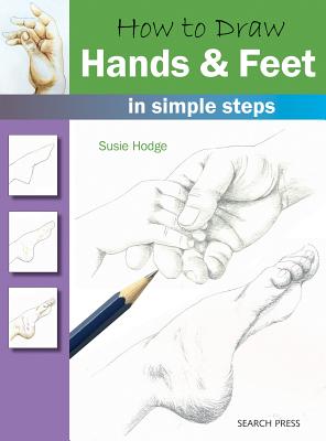 How to Draw: Hands & Feet: In Simple Steps - Hodge, Susie