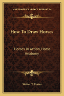 How To Draw Horses: Horses In Action, Horse Anatomy