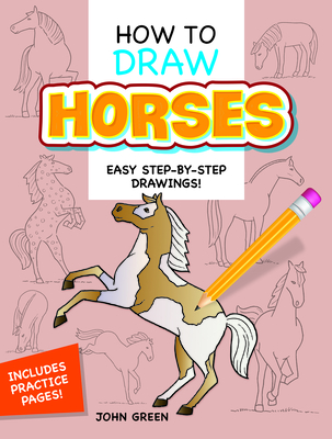 How to Draw Horses: Step-By-Step Drawings! - Green, John, and Drawing