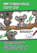 How to Draw Koalas Step by Step (This How to Draw Koalas Book Shows How to Draw 39 Different Koalas Easily): This book on how to draw koalas will be useful if you want to learn how to draw koala faces, koala pictures or anything to do with Koalas