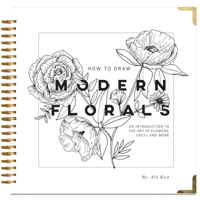 How to Draw Modern Florals: An Introduction to the Art of Flowers, Cacti, and More - Koch, Alli, and Paige Tate & Co (Producer)