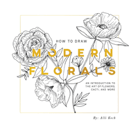 How to Draw Modern Florals (Mini): A Pocket-Sized Road Trip Book (Christmas Stocking Stuffer Edition)