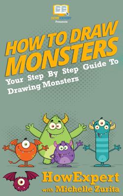 How To Draw Monsters: Your Step-By-Step Guide To Drawing Monsters - Howexpert Press