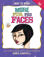 How to Draw More Fun, Fab Faces: A Comprehensive, Step-By-Step Guide to Drawing and Coloring the Female Face in Profile and 3/4 View.