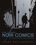 How to Draw Noir Comics: The Art and Technique of Visual Storytelling
