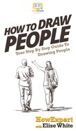 How To Draw People: Your Step By Step Guide To Drawing People