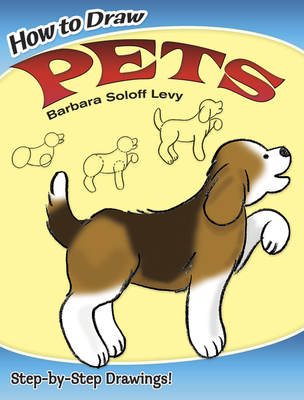 How to Draw Pets: Easy Step-By-Step Drawings! - Soloff Levy, Barbara