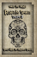 How to Draw Realistic Skulls Volume 8: Simple Guide to Drawing Skulls