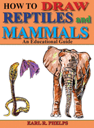 How to Draw Reptiles and Mammals: An Educational Guide