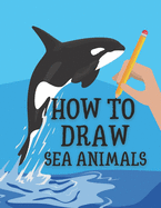 How to Draw Sea Animals: Step-by-Step Draw Sea Creatures